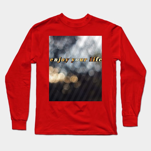 Enjoy your life Long Sleeve T-Shirt by Ritag